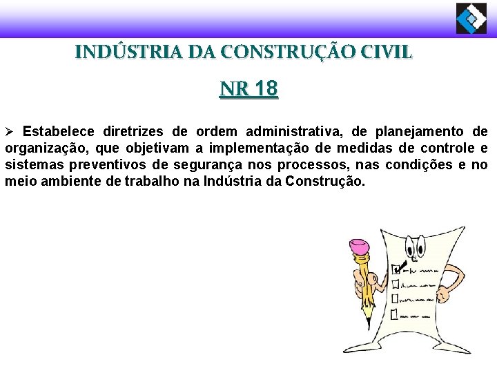 INDÚSTRIA DA CONSTRUÇÃO CIVIL NR 18 Ø Estabelece diretrizes de ordem administrativa, de planejamento