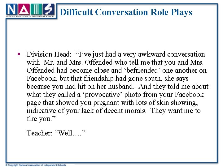 Difficult Conversation Role Plays § Division Head: “I’ve just had a very awkward conversation