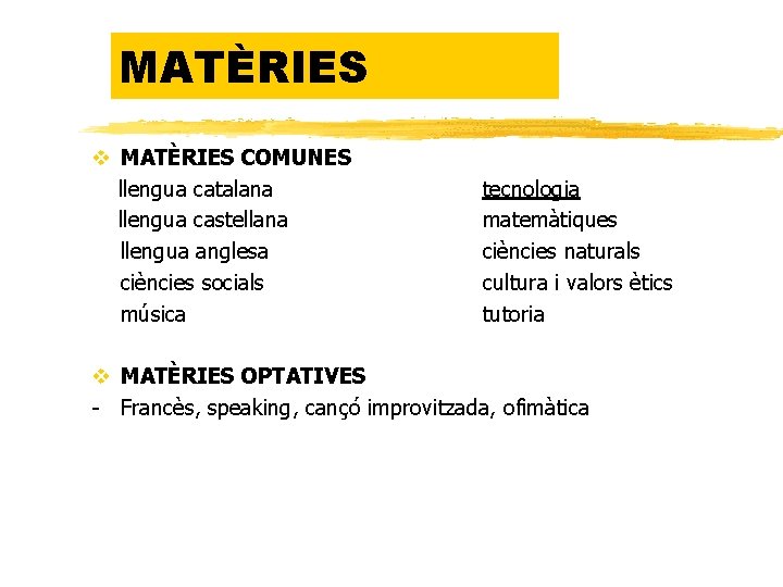 MATÈRIES v MATÈRIES COMUNES llengua catalana llengua castellana llengua anglesa ciències socials música tecnologia