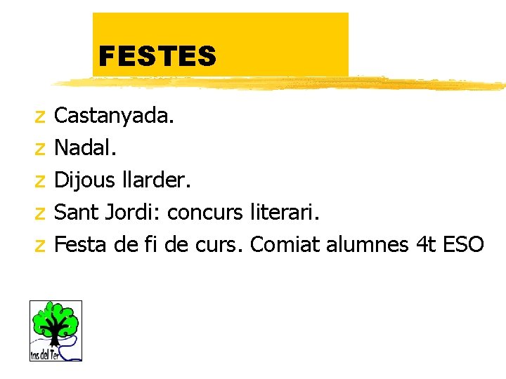 FESTES z z z Castanyada. Nadal. Dijous llarder. Sant Jordi: concurs literari. Festa de