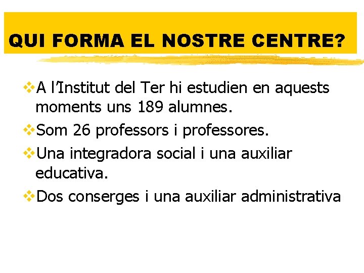 QUI FORMA EL NOSTRE CENTRE? v. A l’Institut del Ter hi estudien en aquests