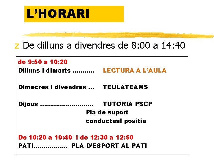 L’HORARI z De dilluns a divendres de 8: 00 a 14: 40 de 9: