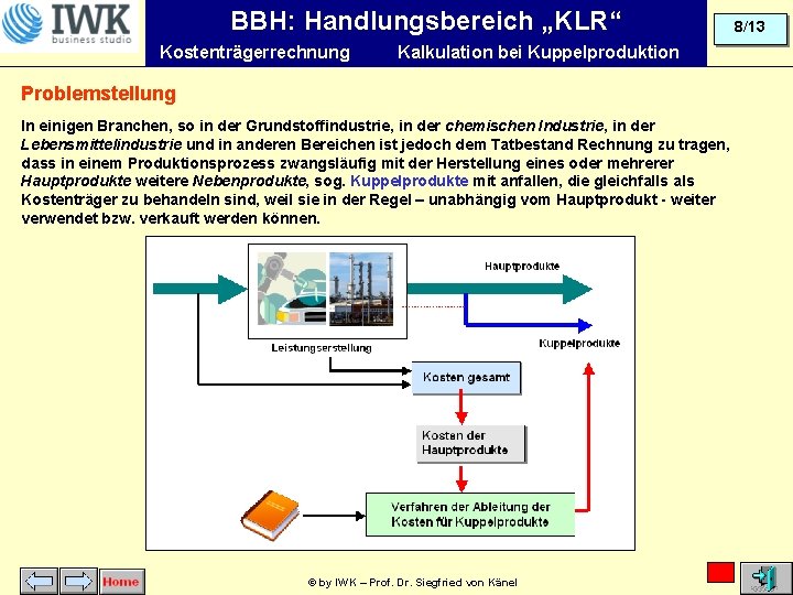 BBH: Handlungsbereich „KLR“ Kostenträgerrechnung Kalkulation bei Kuppelproduktion Problemstellung In einigen Branchen, so in der