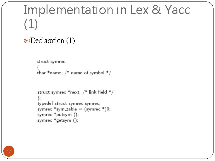 Implementation in Lex & Yacc (1) Declaration (1) 17 