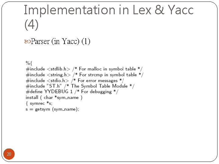 Implementation in Lex & Yacc (4) Parser (in Yacc) (1) 20 