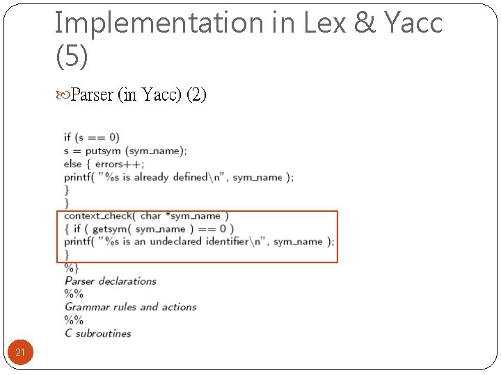 Implementation in Lex & Yacc (5) Parser (in Yacc) (2) 21 