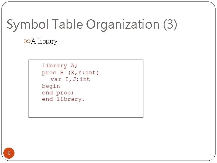 Symbol Table Organization (3) A library 8 