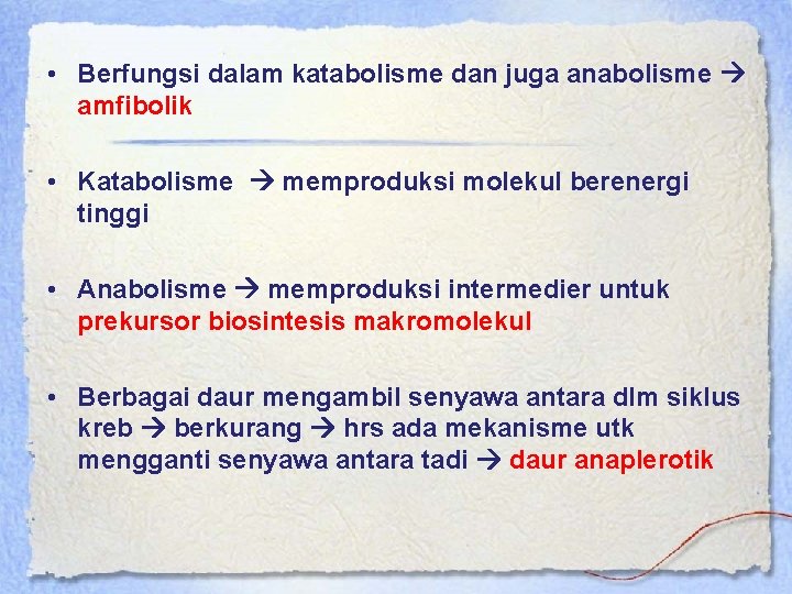  • Berfungsi dalam katabolisme dan juga anabolisme amfibolik • Katabolisme memproduksi molekul berenergi