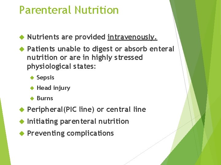 Parenteral Nutrition Nutrients are provided intravenously. Patients unable to digest or absorb enteral nutrition