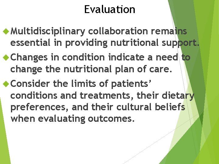 Evaluation Multidisciplinary collaboration remains essential in providing nutritional support. Changes in condition indicate a