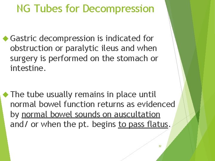 NG Tubes for Decompression Gastric decompression is indicated for obstruction or paralytic ileus and