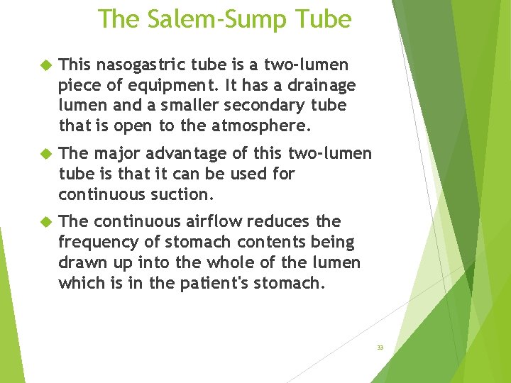 The Salem-Sump Tube This nasogastric tube is a two-lumen piece of equipment. It has