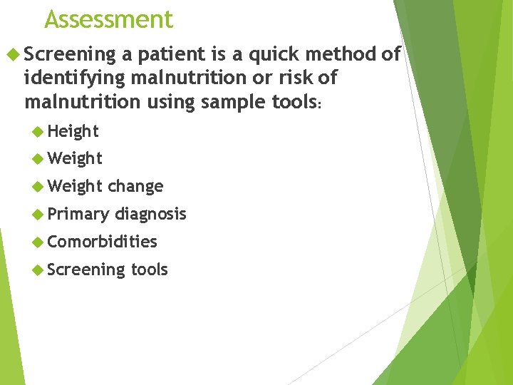 Assessment Screening a patient is a quick method of identifying malnutrition or risk of