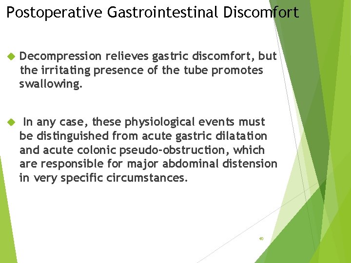 Postoperative Gastrointestinal Discomfort Decompression relieves gastric discomfort, but the irritating presence of the tube Postoperative Gastrointestinal Discomfort Decompression relieves gastric discomfort, but the irritating presence of the tube