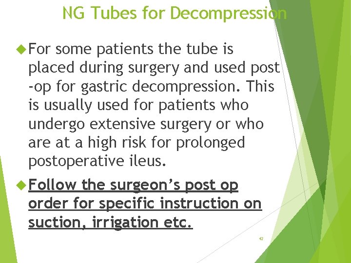 NG Tubes for Decompression For some patients the tube is placed during surgery and