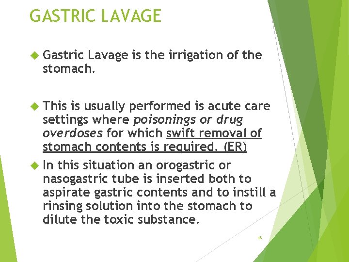 GASTRIC LAVAGE Gastric Lavage is the irrigation of the stomach. This is usually performed