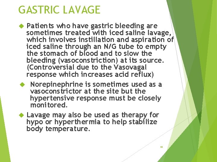 GASTRIC LAVAGE Patients who have gastric bleeding are sometimes treated with iced saline lavage,
