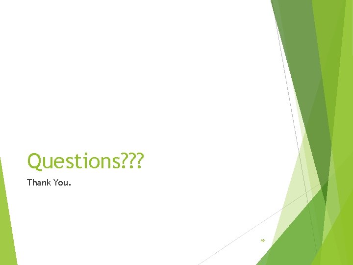 Questions? ? ? Thank You. 45 Questions? ? ? Thank You. 45