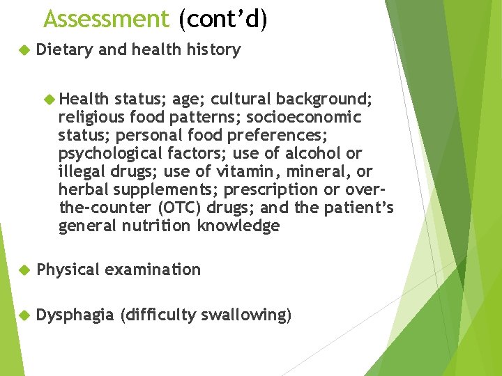 Assessment (cont’d) Dietary and health history Health status; age; cultural background; religious food patterns;