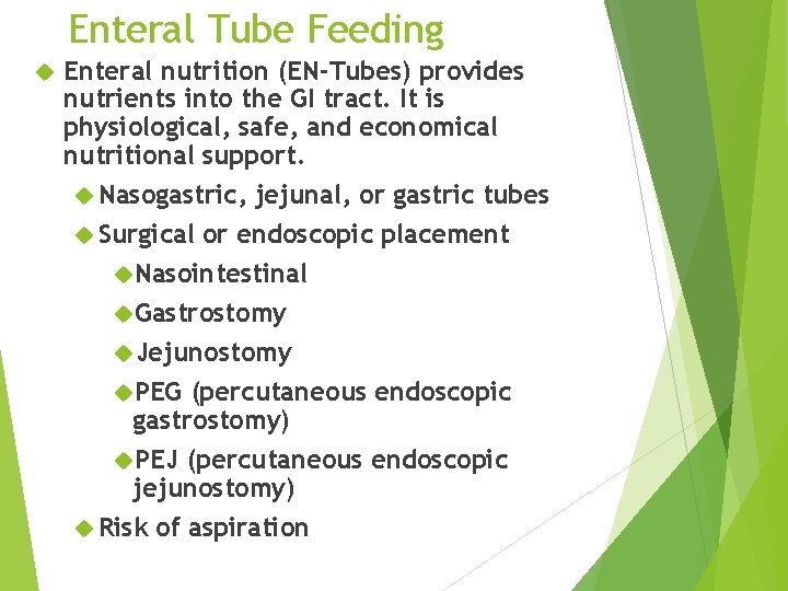 Enteral Tube Feeding Enteral nutrition (EN-Tubes) provides nutrients into the GI tract. It is