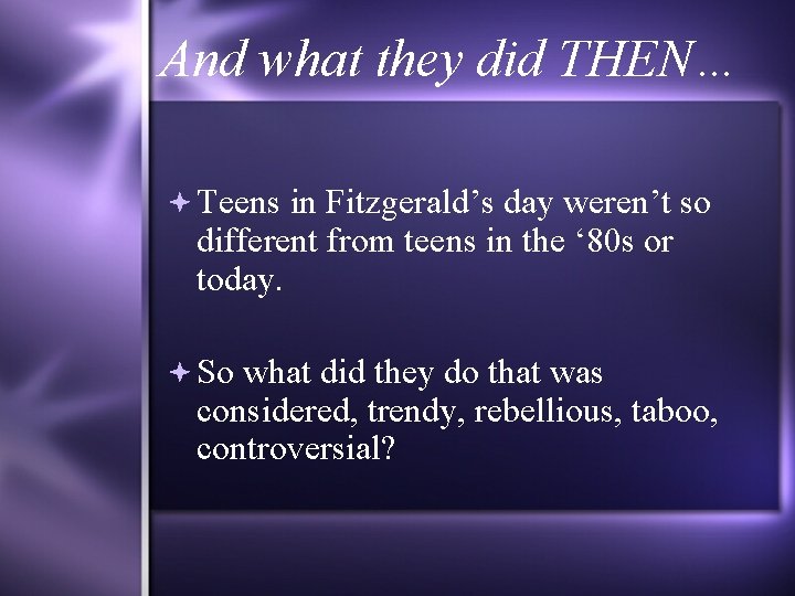 And what they did THEN… Teens in Fitzgerald’s day weren’t so different from teens