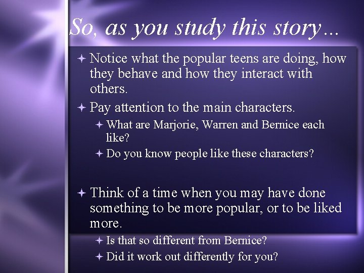 So, as you study this story… Notice what the popular teens are doing, how
