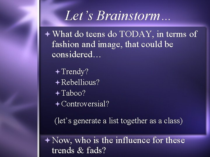 Let’s Brainstorm… What do teens do TODAY, in terms of fashion and image, that