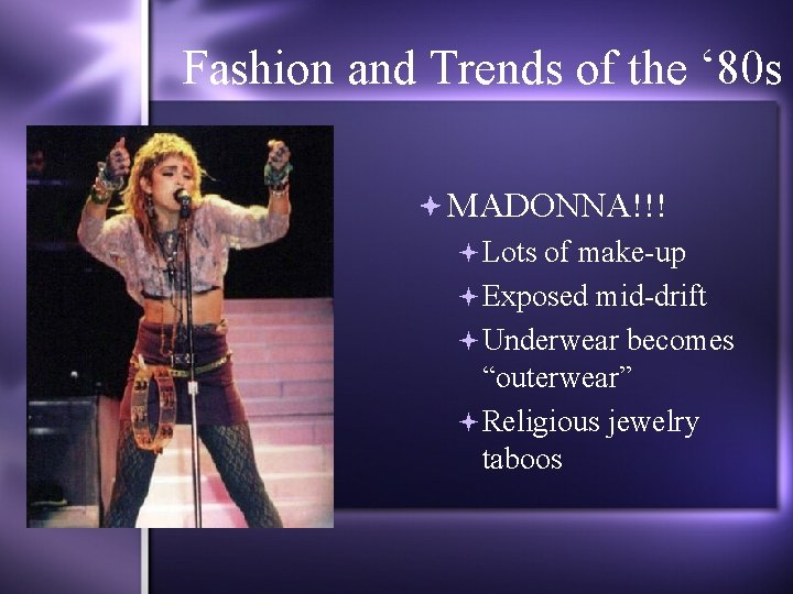 Fashion and Trends of the ‘ 80 s MADONNA!!! Lots of make-up Exposed mid-drift