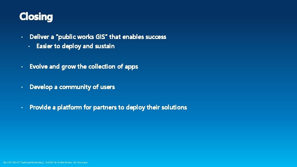 Closing • Deliver a “public works GIS” that enables success • Easier to deploy