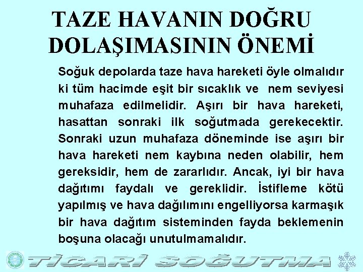 TAZE HAVANIN DOĞRU DOLAŞIMASININ ÖNEMİ Soğuk depolarda taze hava hareketi öyle olmalıdır ki tüm