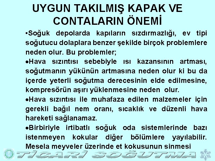 UYGUN TAKILMIŞ KAPAK VE CONTALARIN ÖNEMİ • Soğuk depolarda kapıların sızdırmazlığı, ev tipi soğutucu