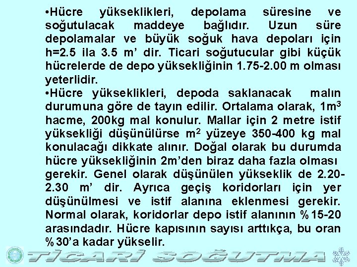  • Hücre yükseklikleri, depolama süresine ve soğutulacak maddeye bağlıdır. Uzun süre depolamalar ve