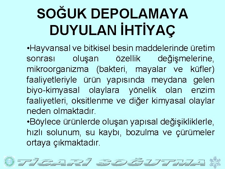 SOĞUK DEPOLAMAYA DUYULAN İHTİYAÇ • Hayvansal ve bitkisel besin maddelerinde üretim sonrası oluşan özellik