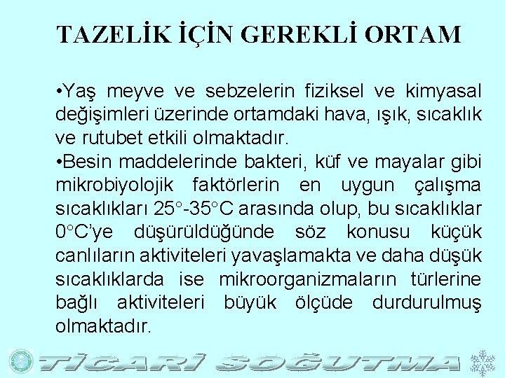 TAZELİK İÇİN GEREKLİ ORTAM • Yaş meyve ve sebzelerin fiziksel ve kimyasal değişimleri üzerinde