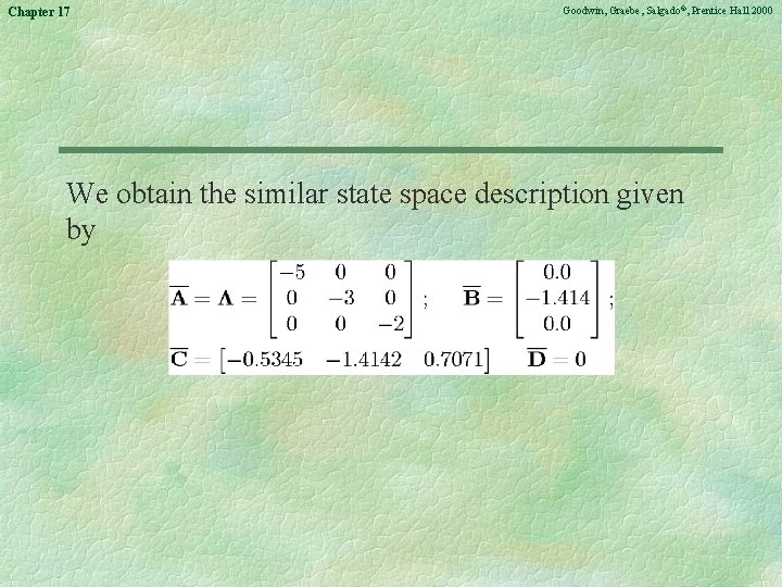 Chapter 17 Goodwin, Graebe, Salgado©, Prentice Hall 2000 We obtain the similar state space