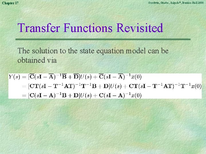 Chapter 17 Goodwin, Graebe, Salgado©, Prentice Hall 2000 Transfer Functions Revisited The solution to