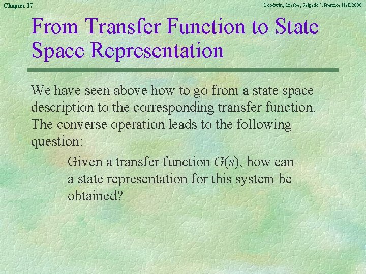 Chapter 17 Goodwin, Graebe, Salgado©, Prentice Hall 2000 From Transfer Function to State Space