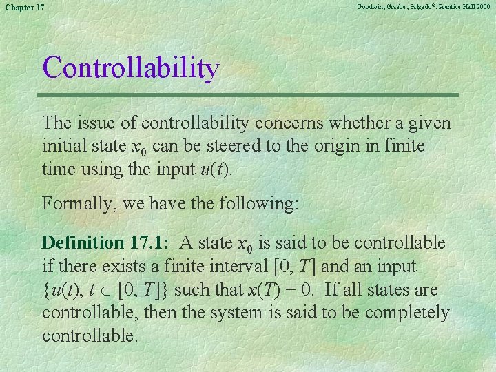 Chapter 17 Goodwin, Graebe, Salgado©, Prentice Hall 2000 Controllability The issue of controllability concerns