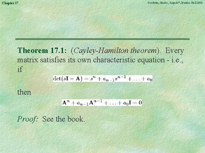 Chapter 17 Goodwin, Graebe, Salgado©, Prentice Hall 2000 Theorem 17. 1: (Cayley-Hamilton theorem). Every