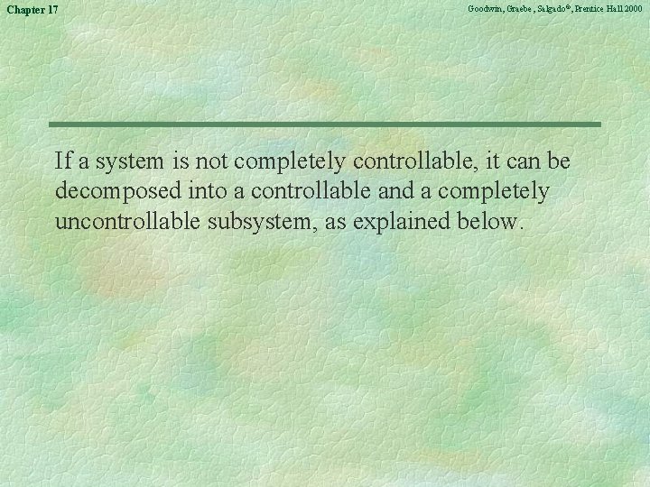 Chapter 17 Goodwin, Graebe, Salgado©, Prentice Hall 2000 If a system is not completely
