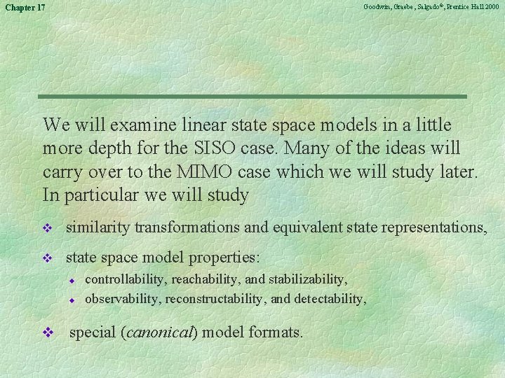 Goodwin, Graebe, Salgado©, Prentice Hall 2000 Chapter 17 We will examine linear state space