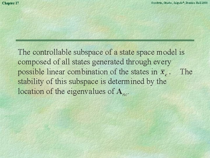 Chapter 17 Goodwin, Graebe, Salgado©, Prentice Hall 2000 The controllable subspace of a state
