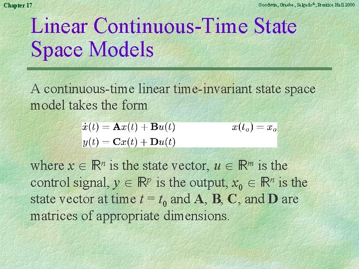 Chapter 17 Goodwin, Graebe, Salgado©, Prentice Hall 2000 Linear Continuous-Time State Space Models A