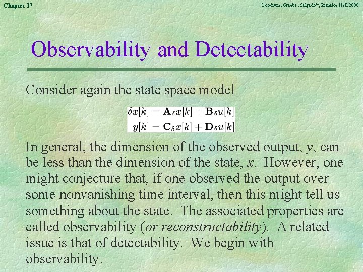 Chapter 17 Goodwin, Graebe, Salgado©, Prentice Hall 2000 Observability and Detectability Consider again the