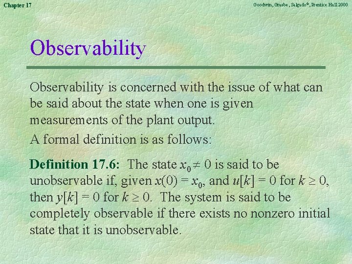 Chapter 17 Goodwin, Graebe, Salgado©, Prentice Hall 2000 Observability is concerned with the issue