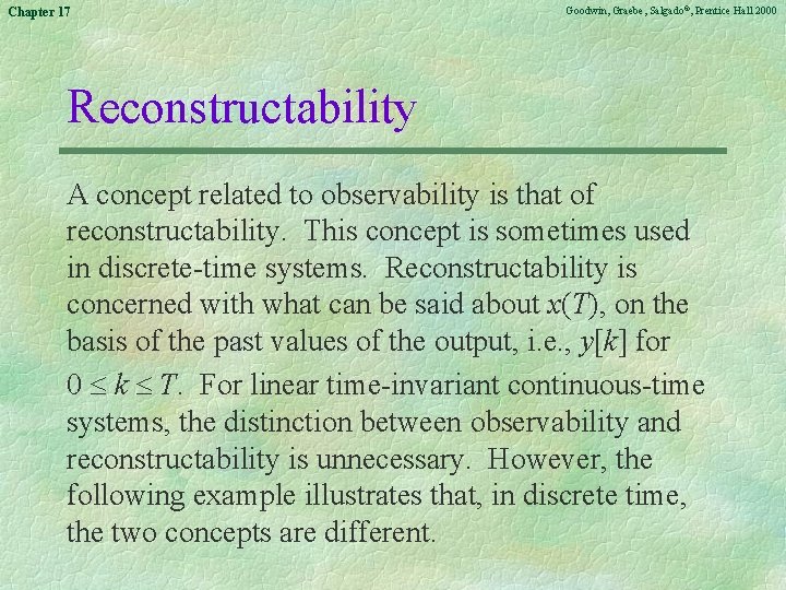 Chapter 17 Goodwin, Graebe, Salgado©, Prentice Hall 2000 Reconstructability A concept related to observability