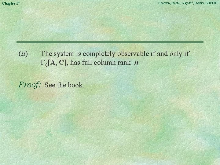 Goodwin, Graebe, Salgado©, Prentice Hall 2000 Chapter 17 (ii) The system is completely observable