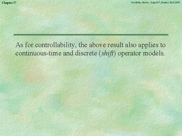Chapter 17 Goodwin, Graebe, Salgado©, Prentice Hall 2000 As for controllability, the above result