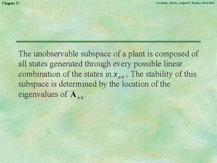 Chapter 17 Goodwin, Graebe, Salgado©, Prentice Hall 2000 The unobservable subspace of a plant