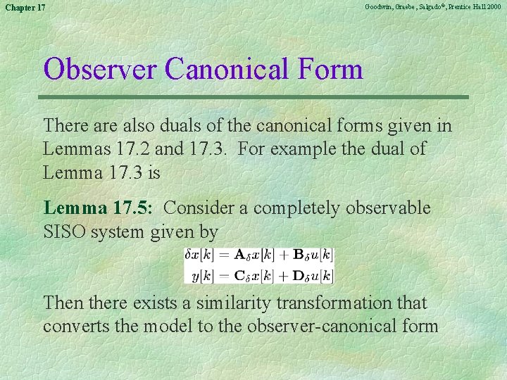 Chapter 17 Goodwin, Graebe, Salgado©, Prentice Hall 2000 Observer Canonical Form There also duals